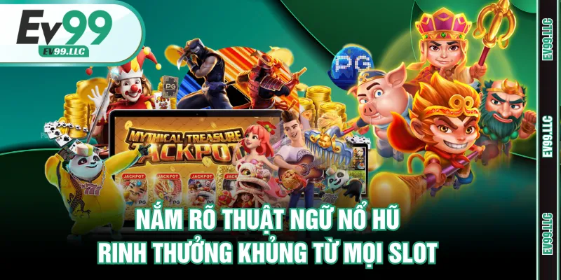 Nắm Rõ Thuật Ngữ Nổ Hũ Rinh Thưởng Khủng Từ Mọi Slot 2 Thuật ngữ nổ hũ