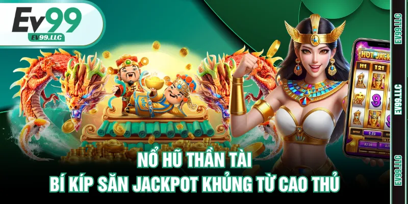 Nổ Hũ Thần Tài - Bí Kíp Săn Jackpot Khủng Từ Cao Thủ 1 Nổ hũ thần tài