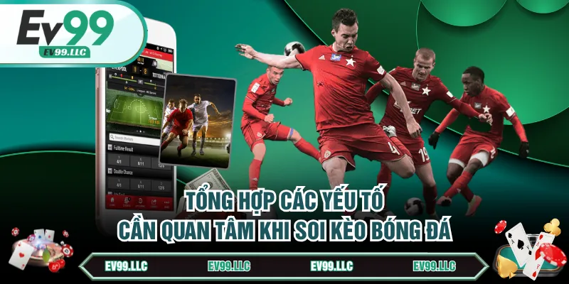 Tổng hợp các yếu tố cần quan tâm khi soi kèo bóng đá