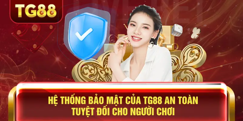 Hệ thống bảo mật của TG88 An toàn tuyệt đối cho người chơi
