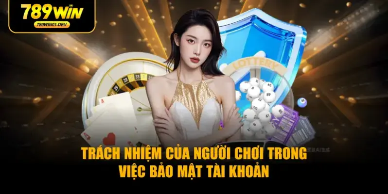 Trách nhiệm của người chơi trong việc bảo mật tài khoản