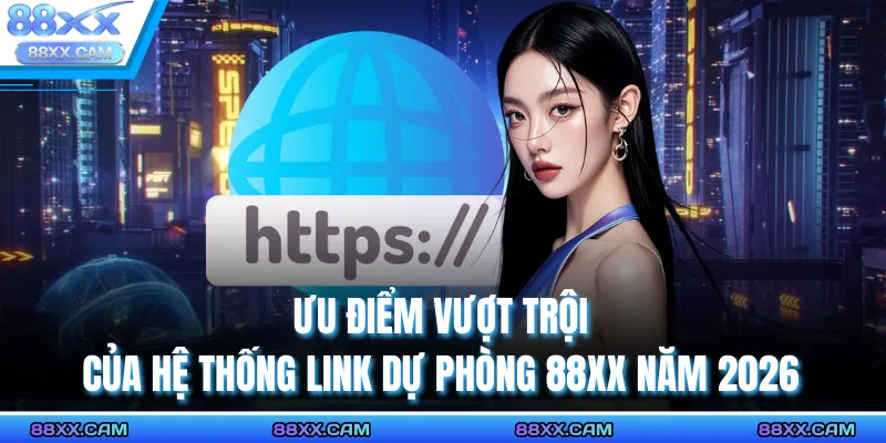 Ưu điểm vượt trội của hệ thống Link Dự Phòng 88XX năm 2026